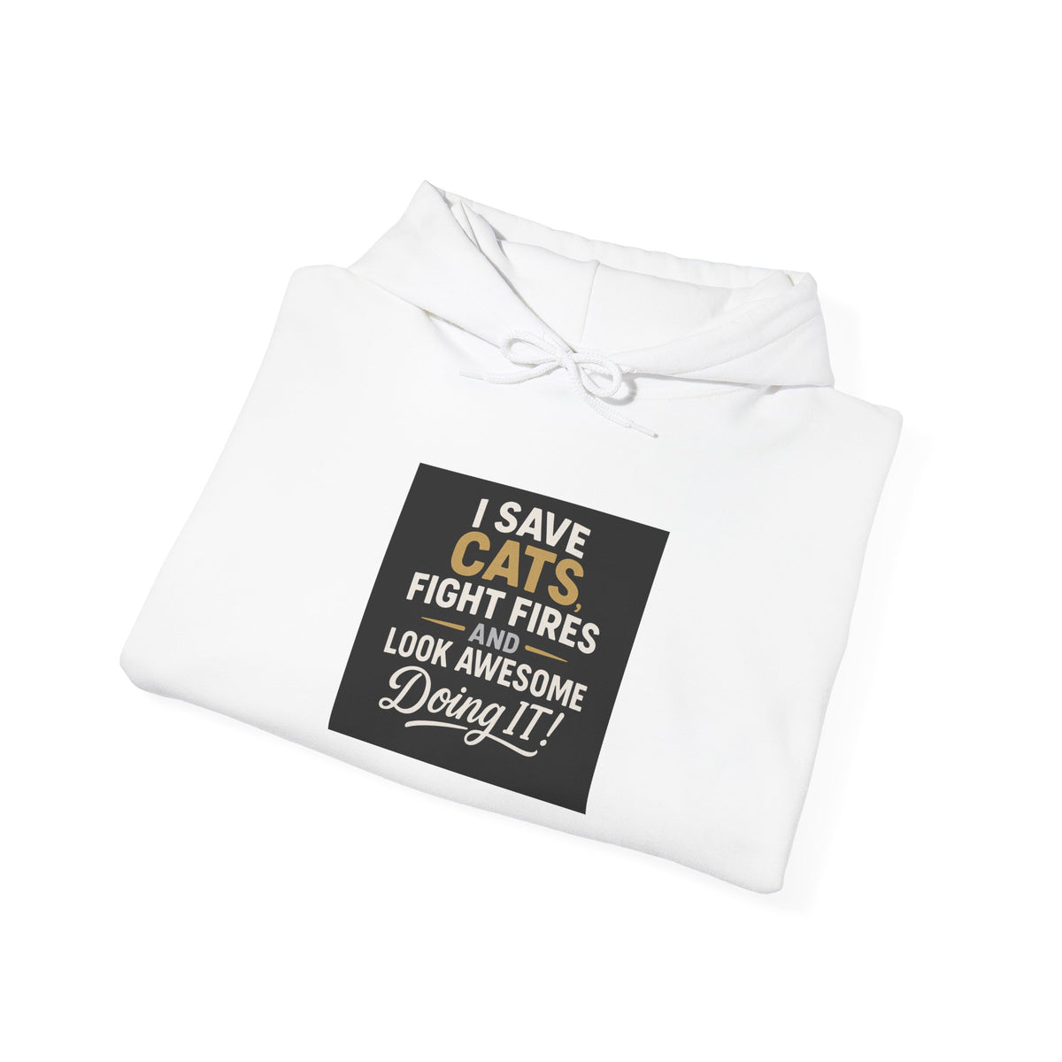 I Save Cats Fight Fires and Look Awesome Doing It Hoodie