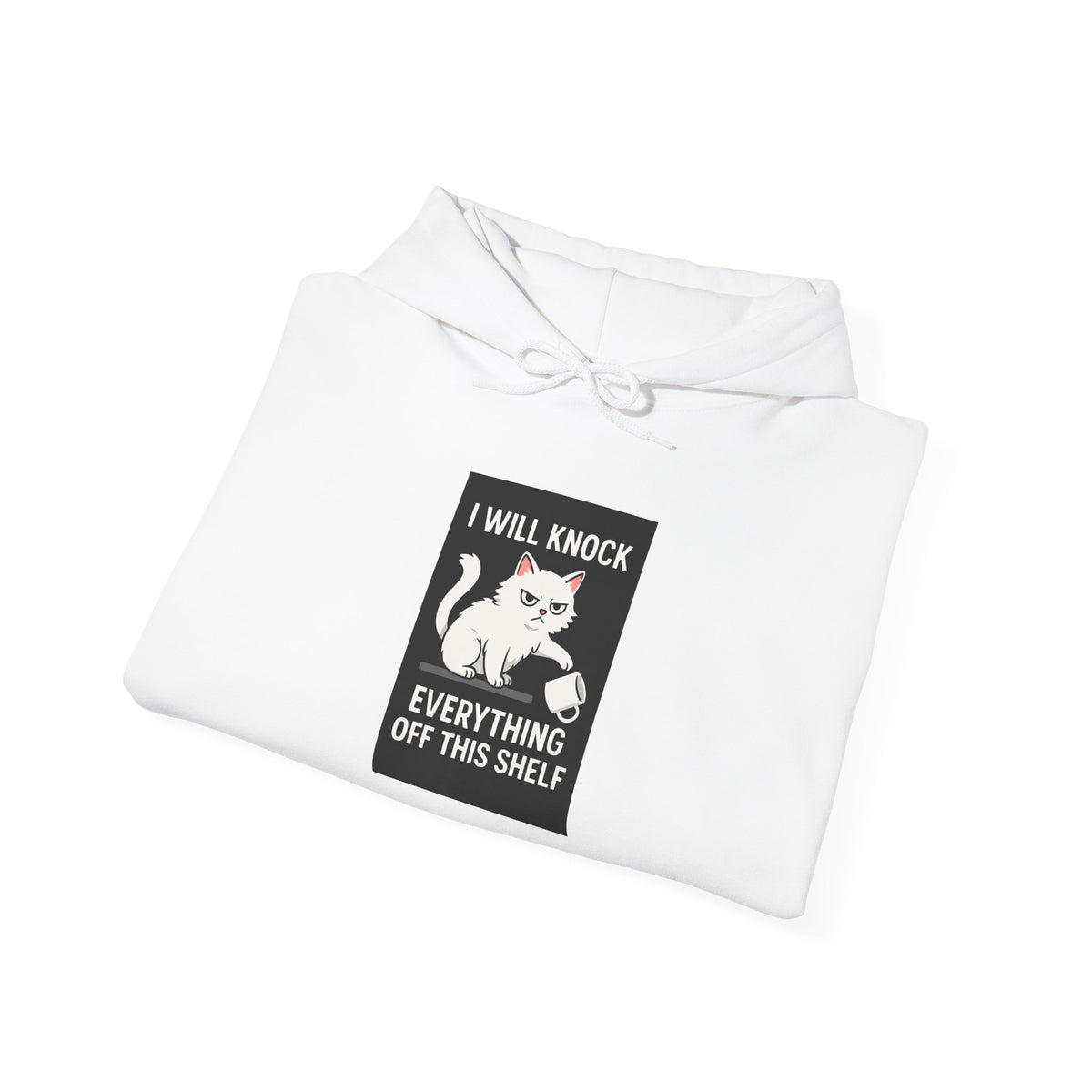 I Will Knock Everything off This Shelf Hoodie