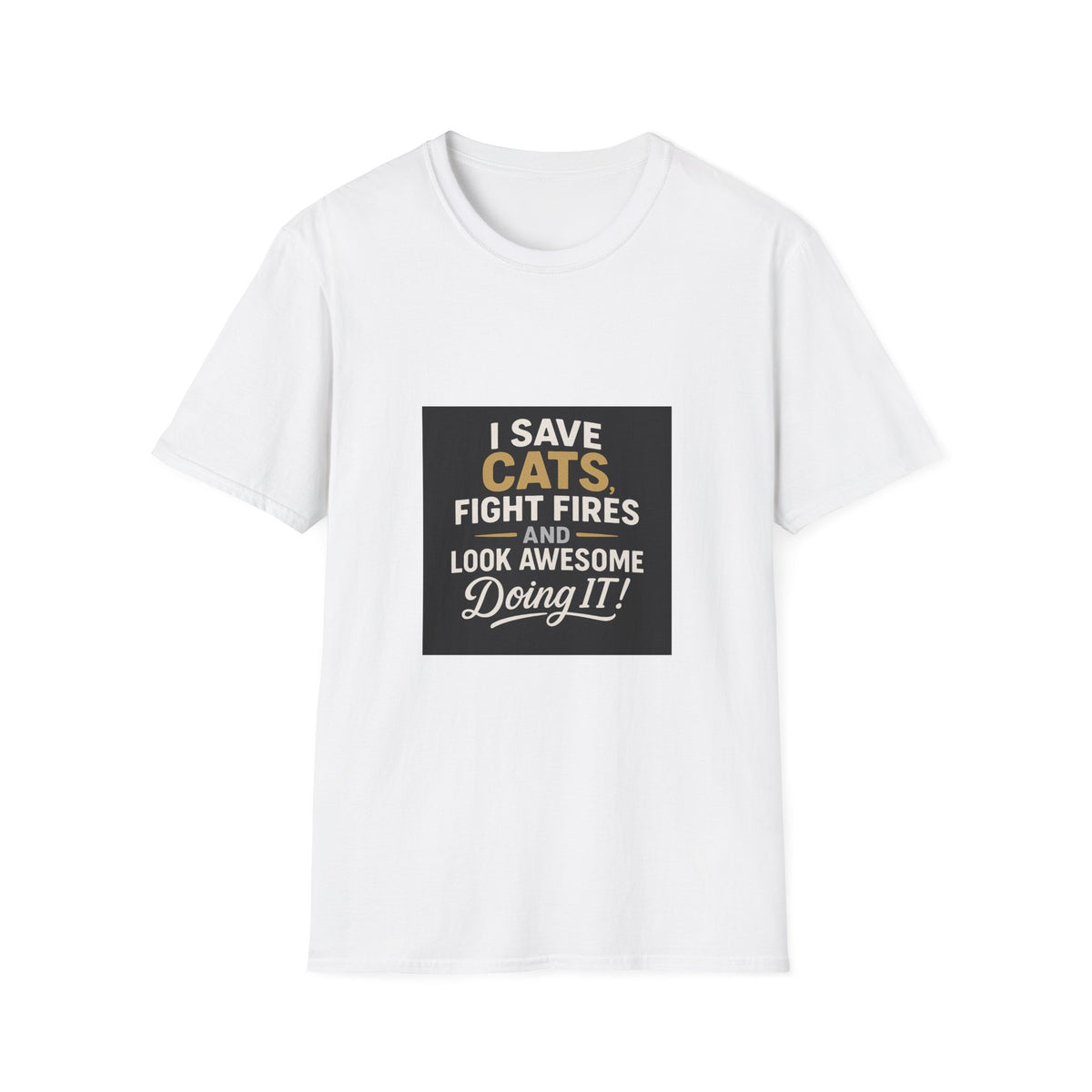 I Save Cats Fight Fires and Look Awesome Doing It T-Shirt