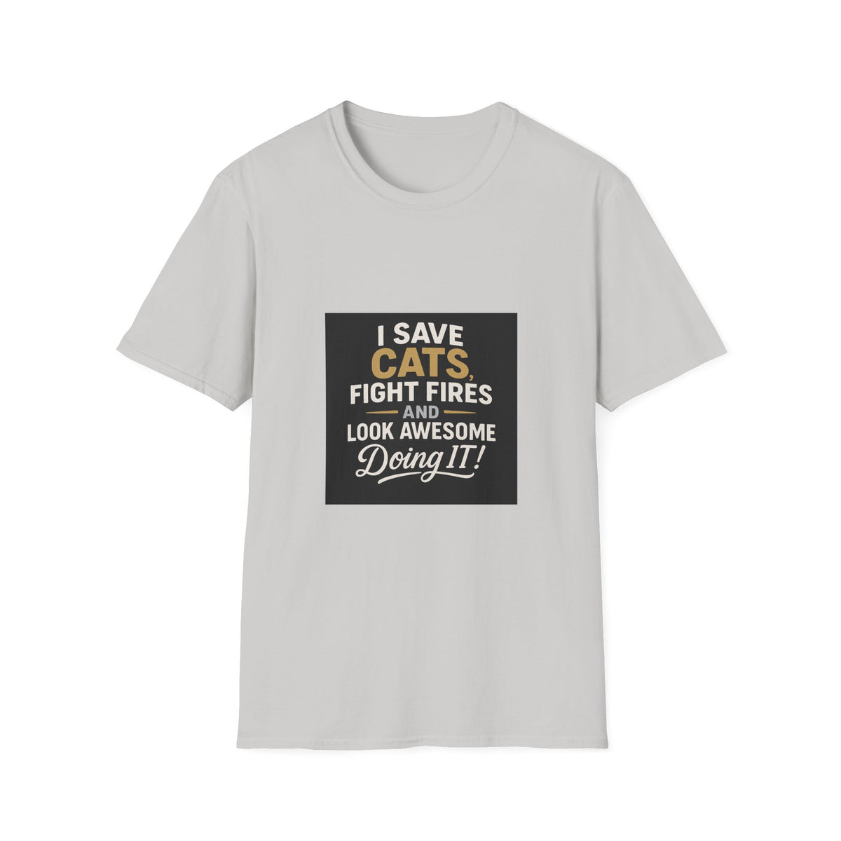 I Save Cats Fight Fires and Look Awesome Doing It T-Shirt