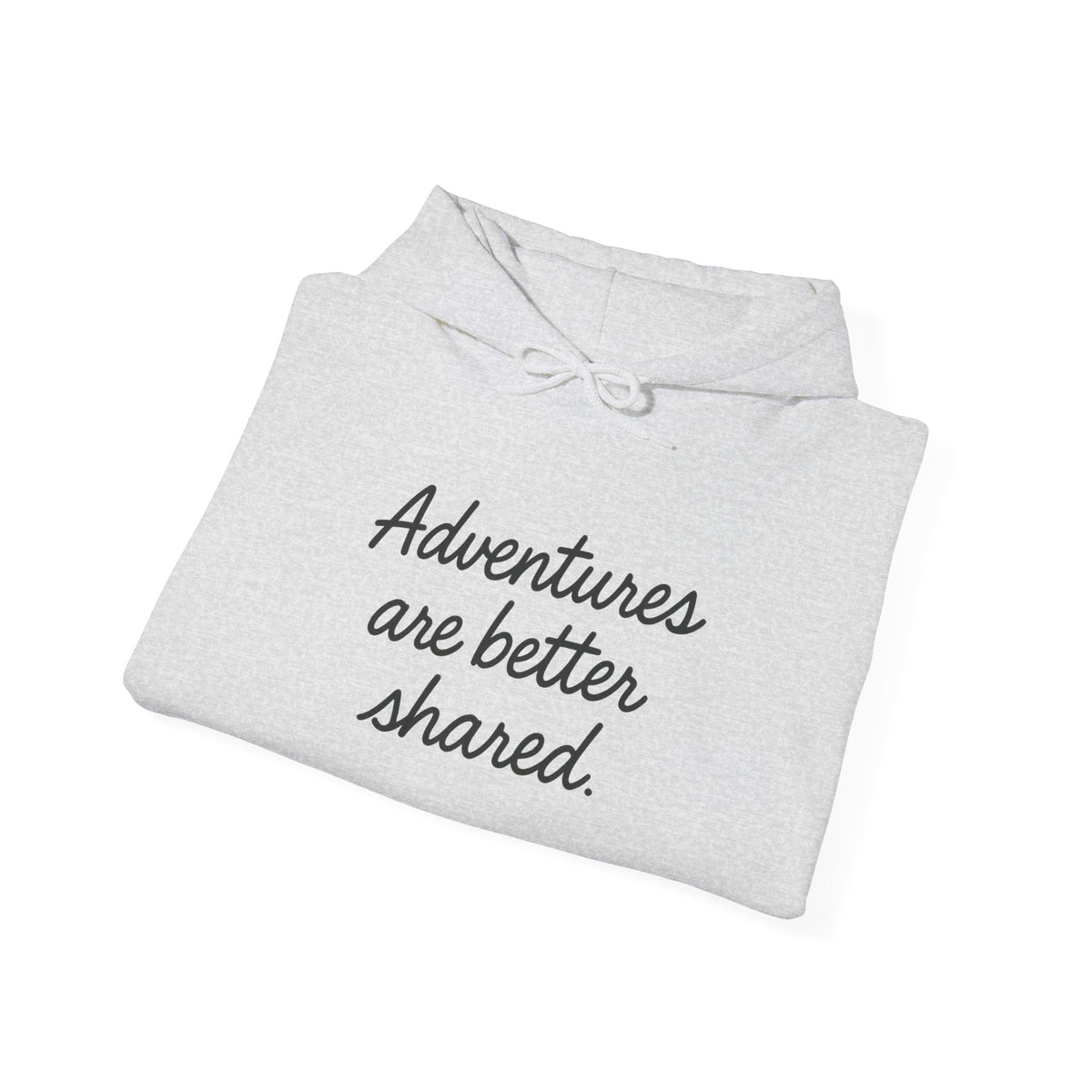 Adventures Are Better Shared Hoodie