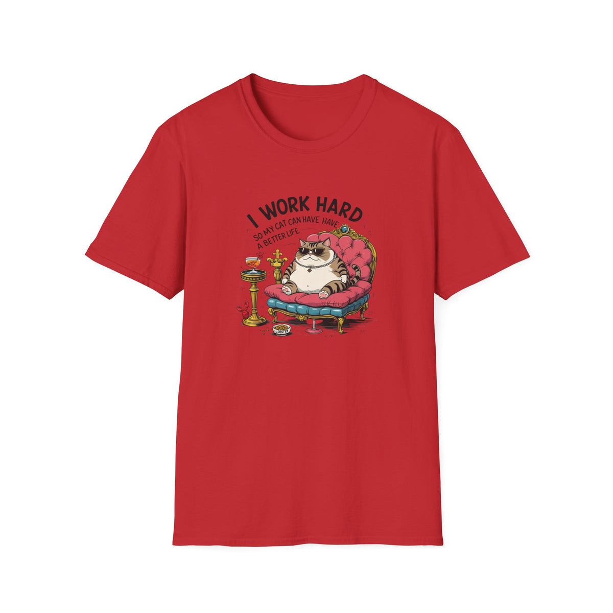 I Work Hard So My Cat Can Have Have a Better Life T-Shirt