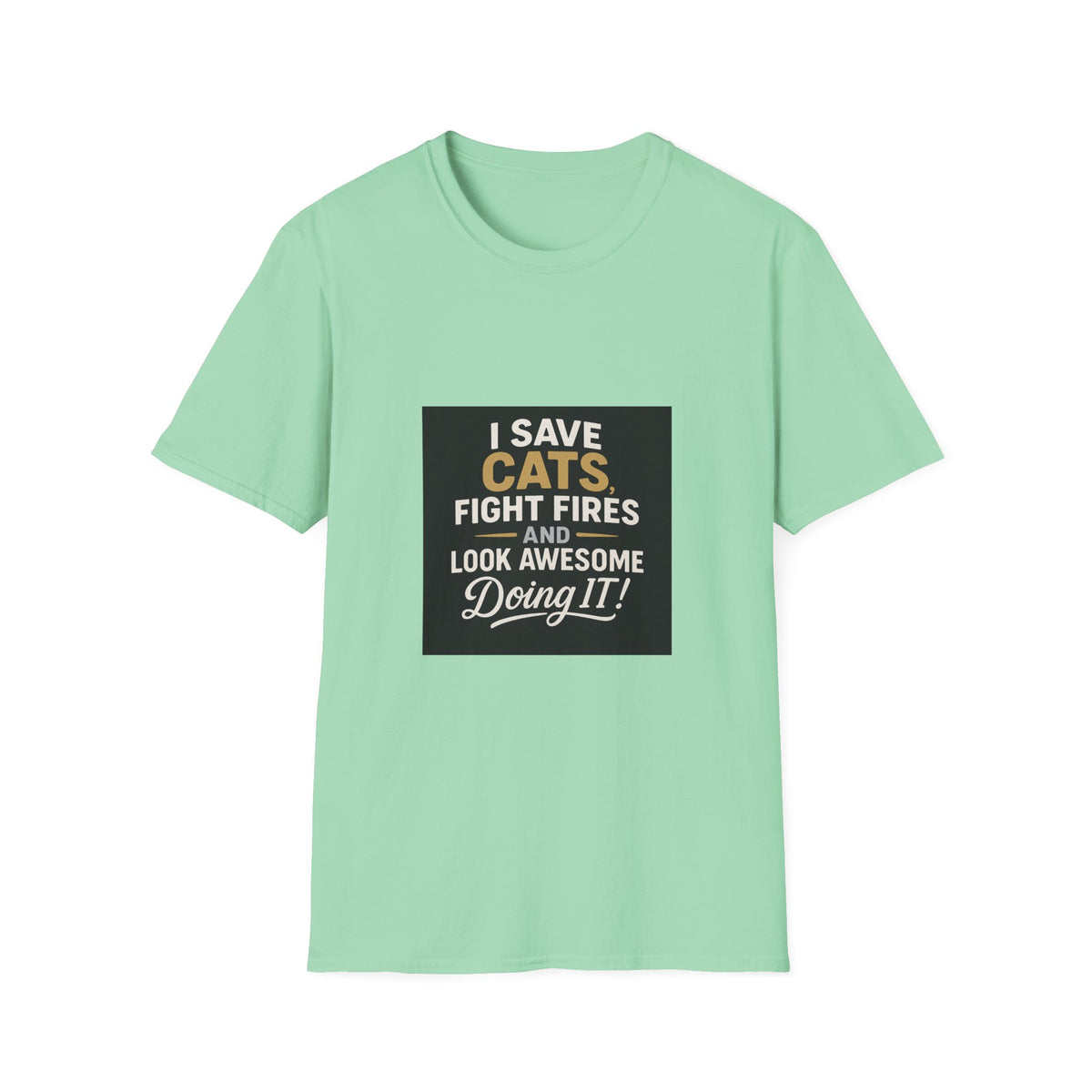I Save Cats Fight Fires and Look Awesome Doing It T-Shirt
