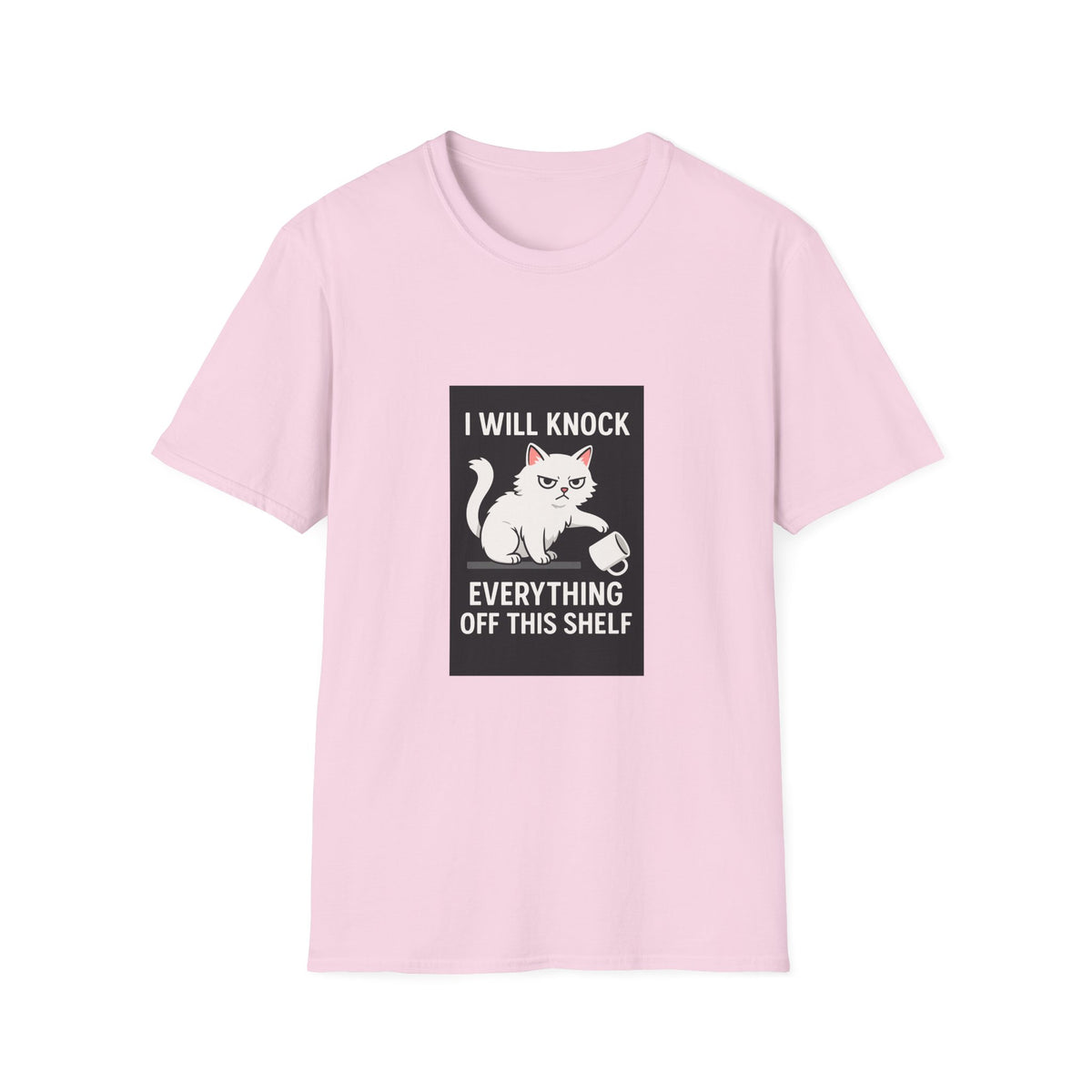 I Will Knock Everything off This Shelf T-Shirt