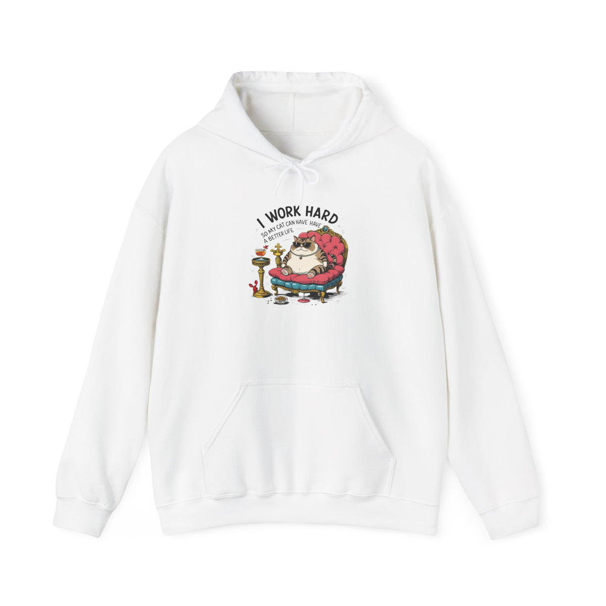 I Work Hard So My Cat Can Have Have a Better Life Hoodie