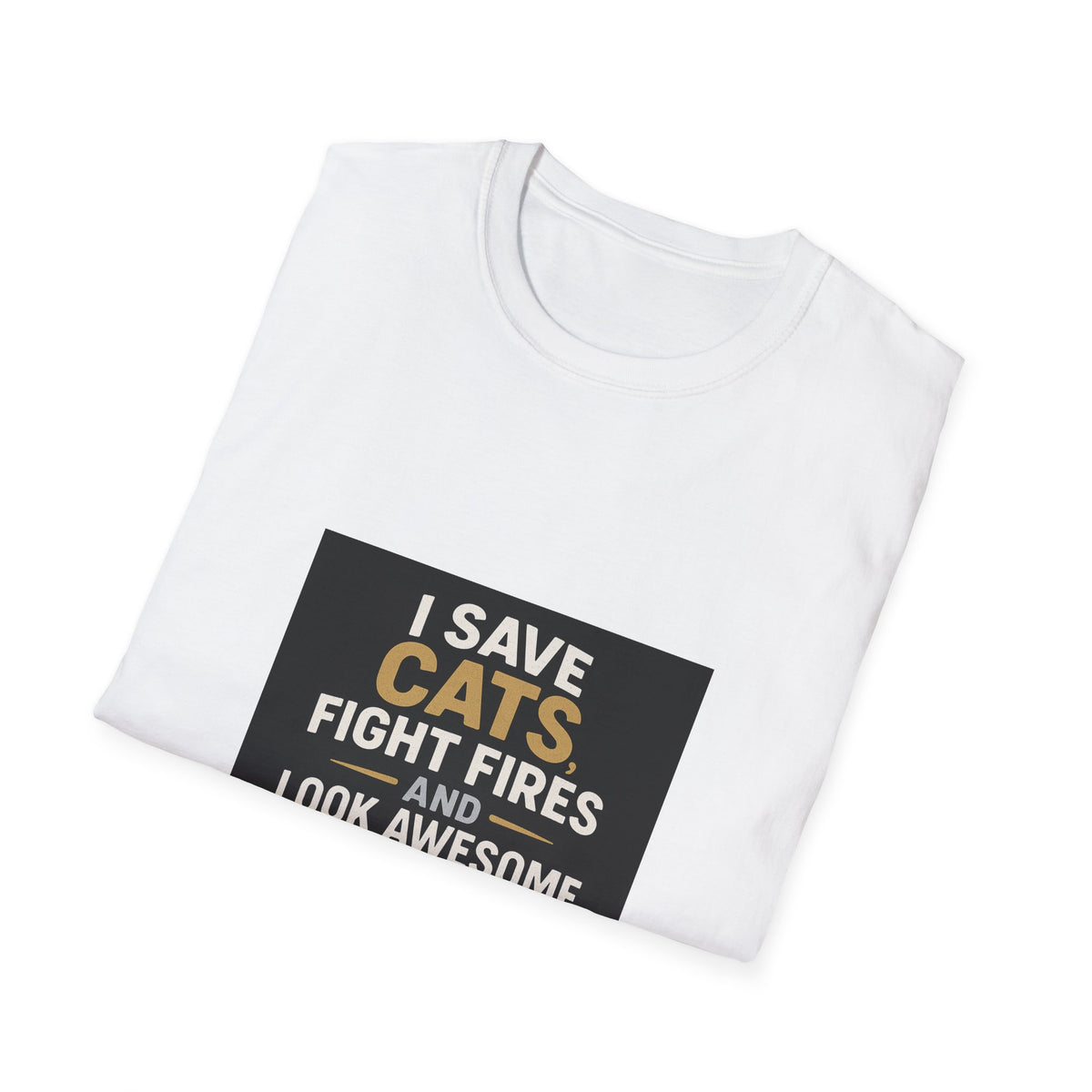 I Save Cats Fight Fires and Look Awesome Doing It T-Shirt