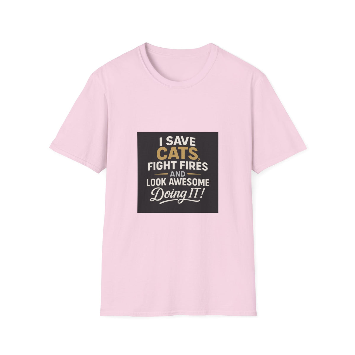 I Save Cats Fight Fires and Look Awesome Doing It T-Shirt