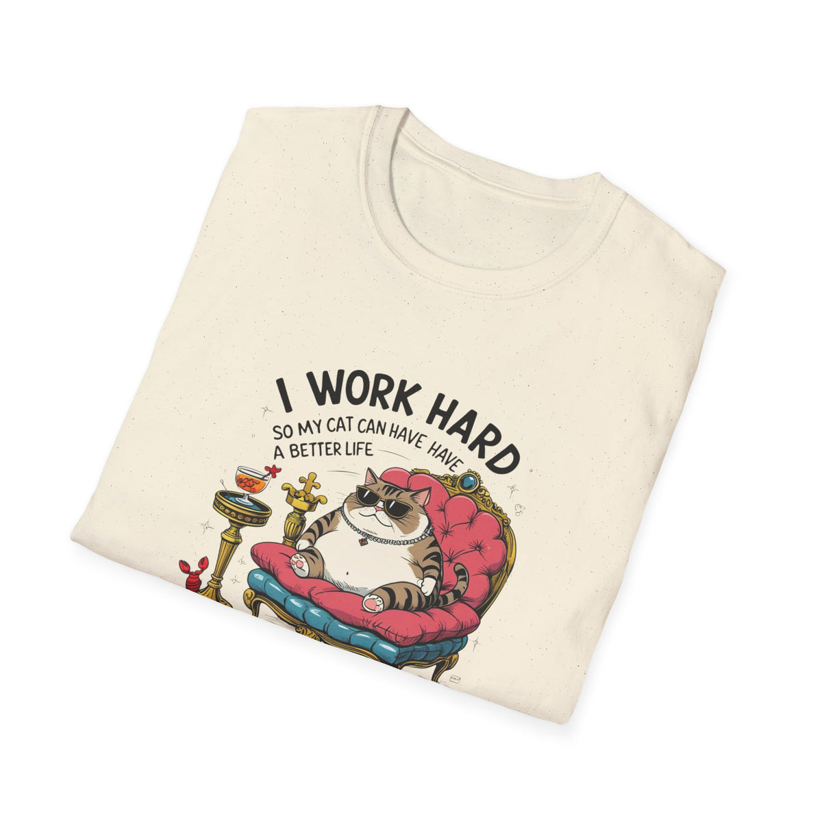 I Work Hard So My Cat Can Have Have a Better Life T-Shirt
