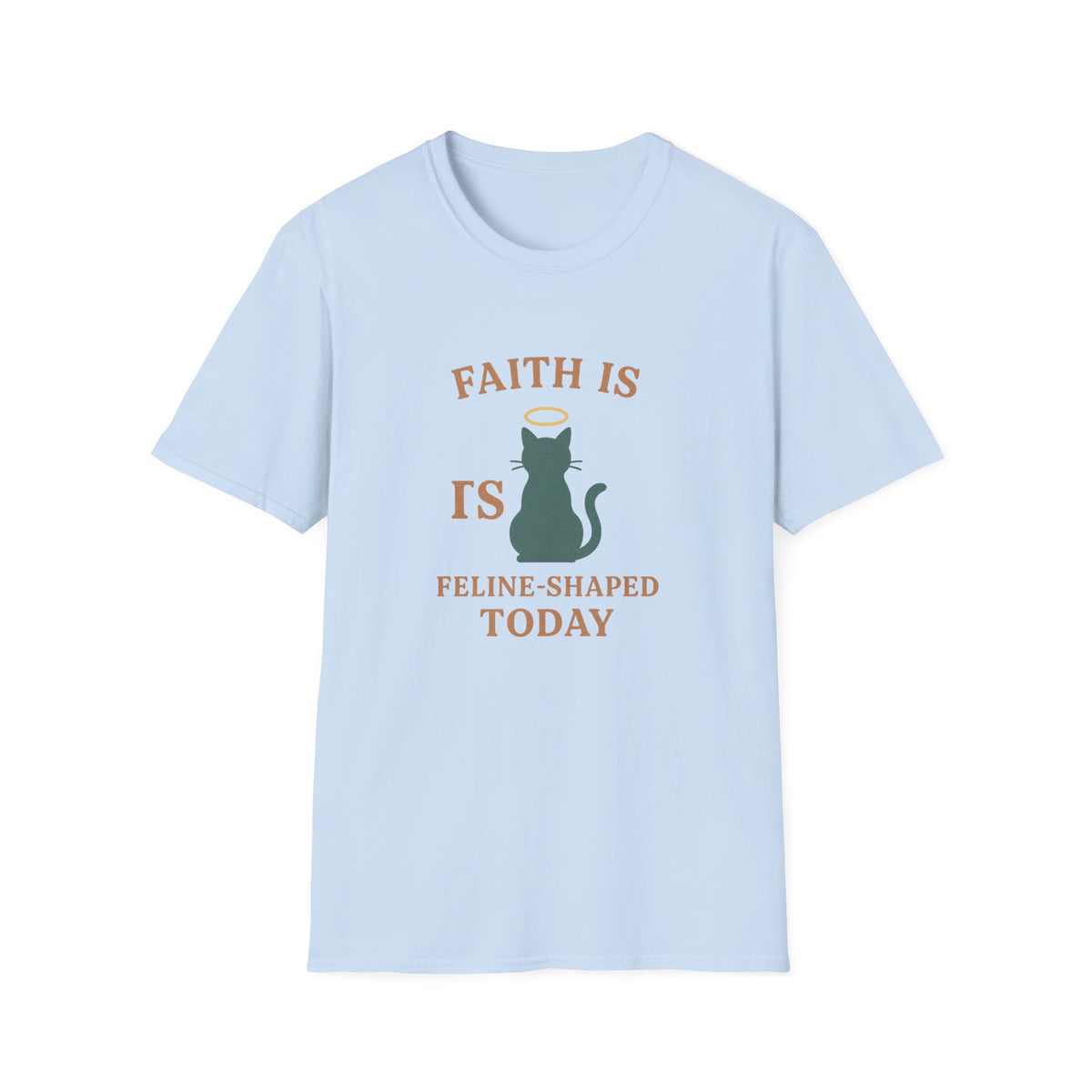 Faith Is Is Feline-Shaped Today T-Shirt