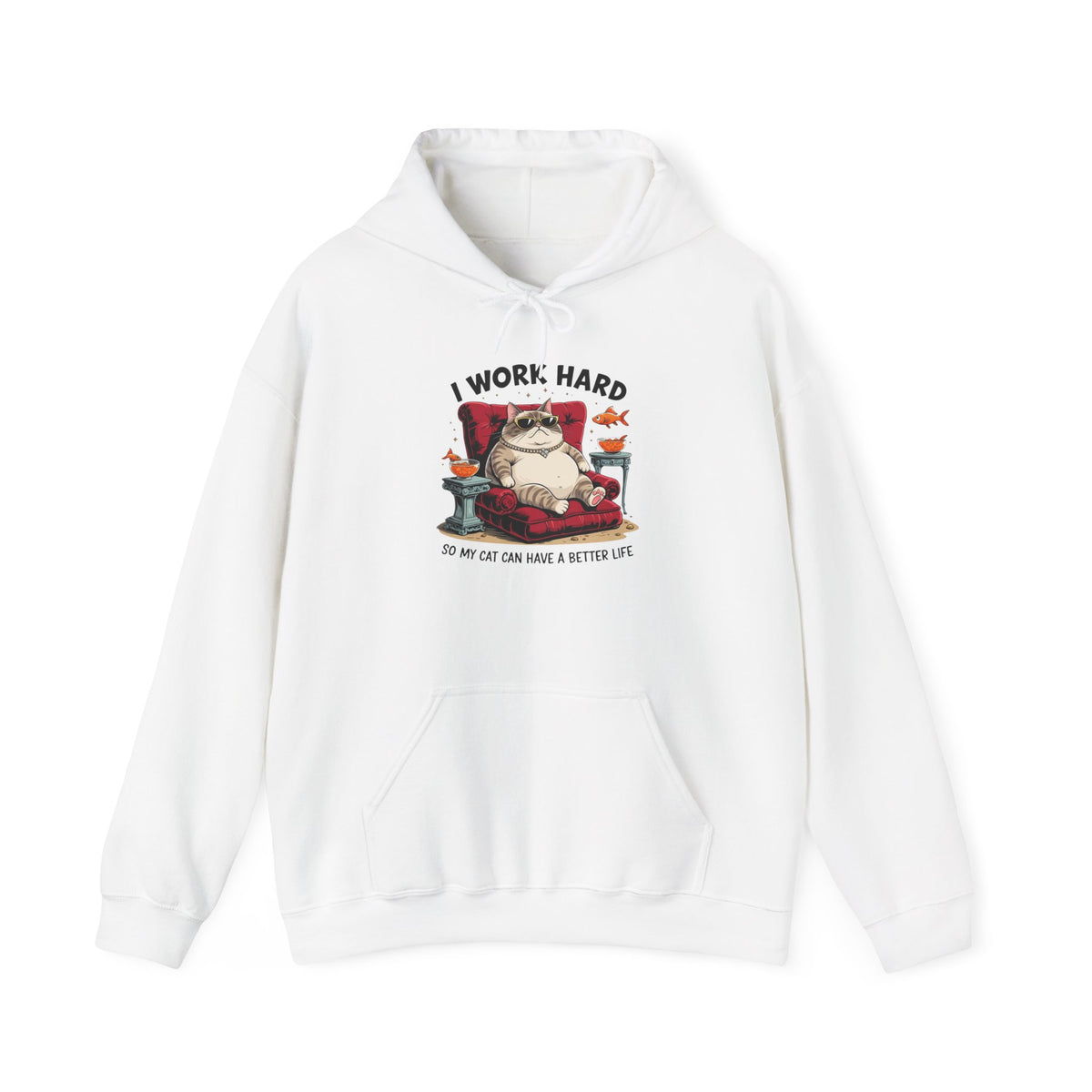I Work Hard So My Cat Can Have a Better Life Hoodie