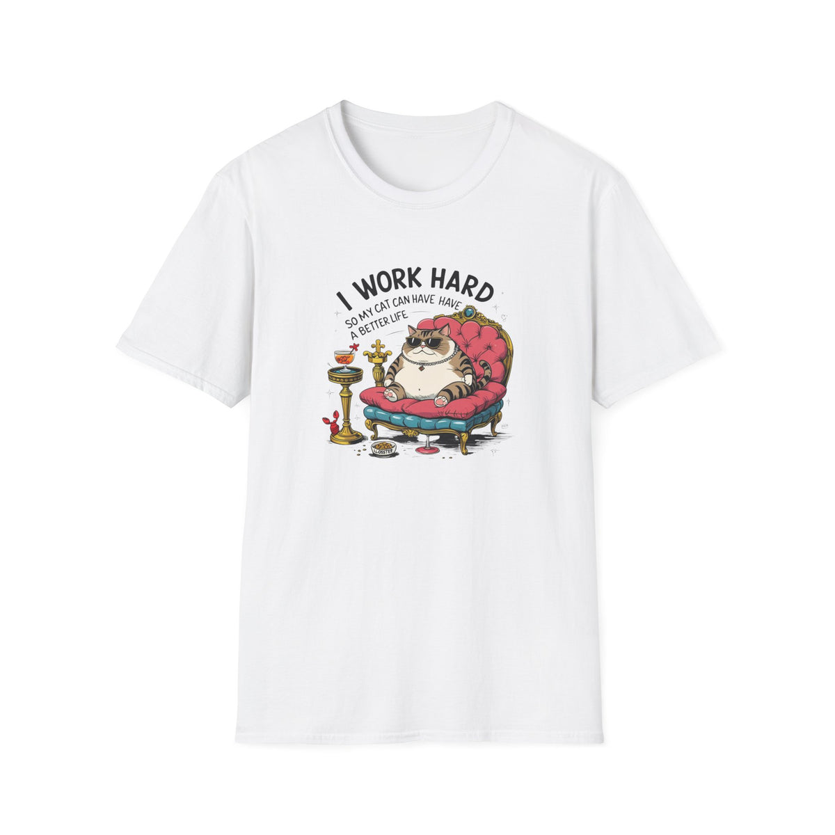 I Work Hard So My Cat Can Have Have a Better Life T-Shirt