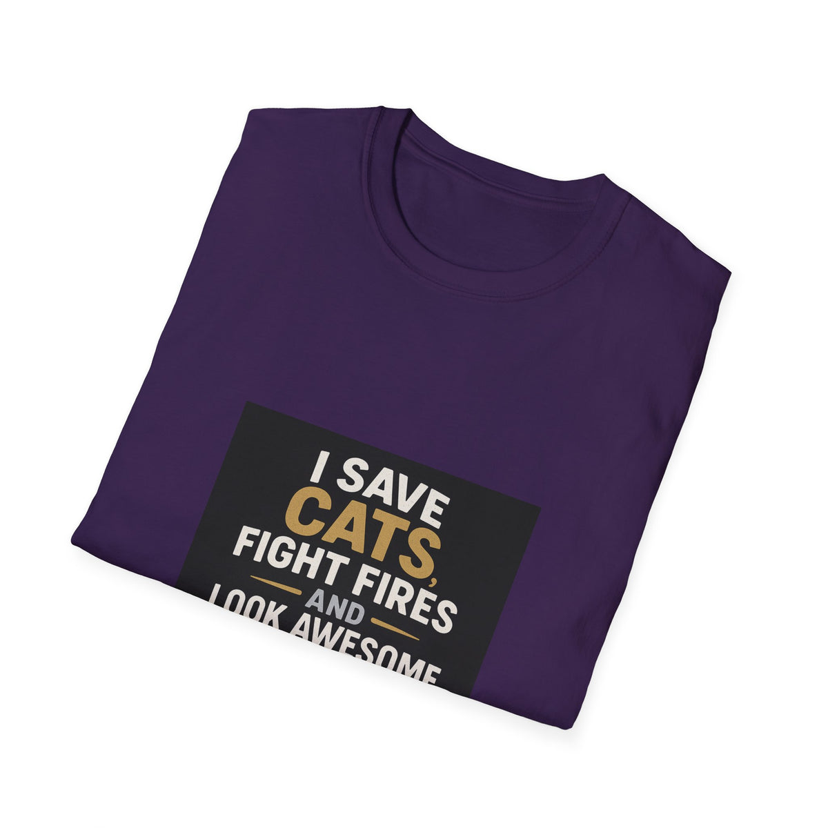 I Save Cats Fight Fires and Look Awesome Doing It T-Shirt