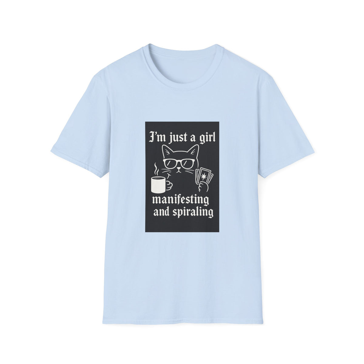 I’m Just a Girl Dashboa Manifesting and Spiraling T-Shirt