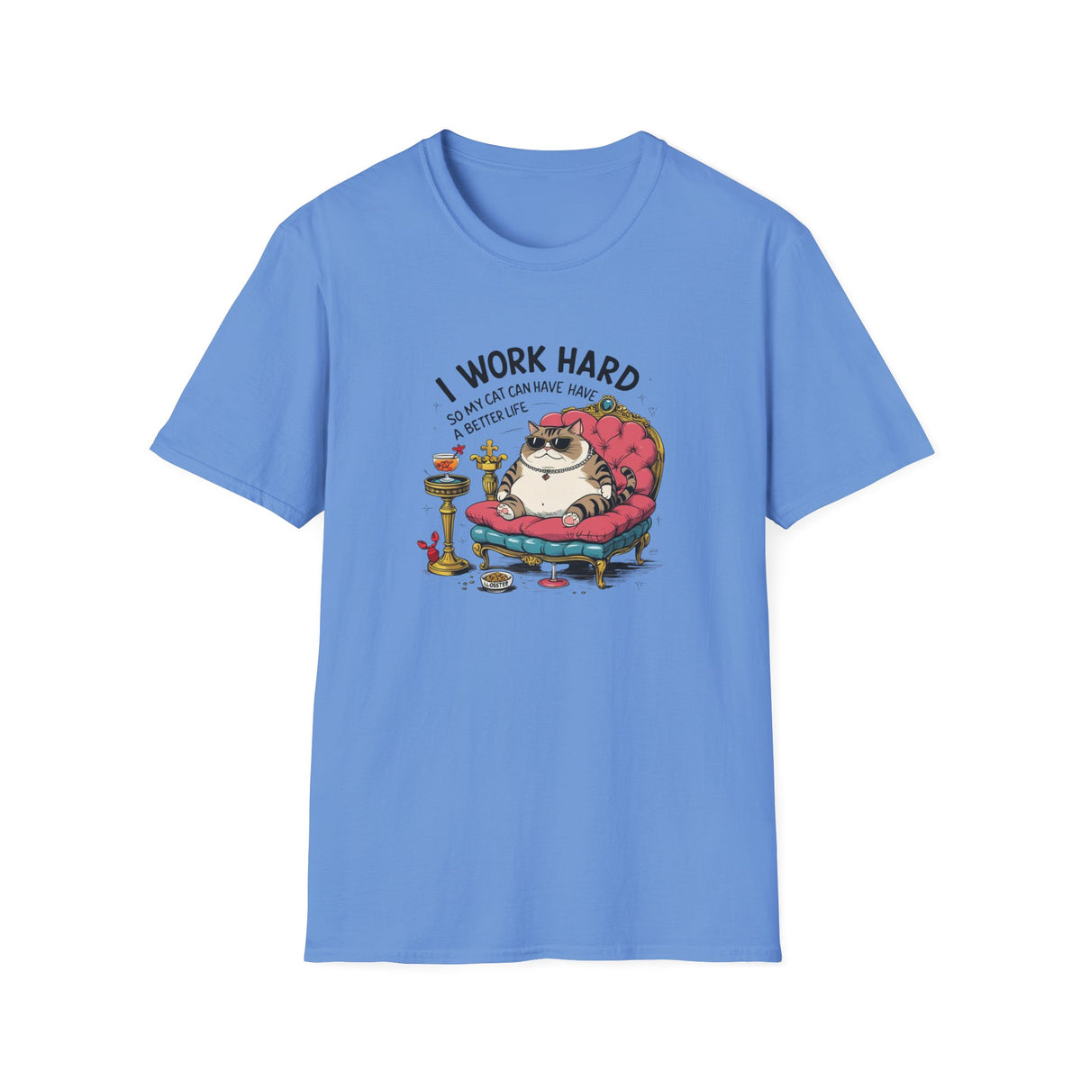 I Work Hard So My Cat Can Have Have a Better Life T-Shirt