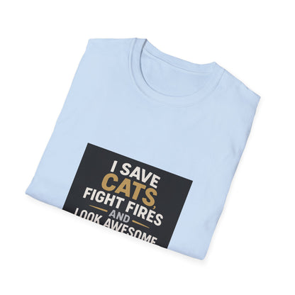 I Save Cats Fight Fires and Look Awesome Doing It T-Shirt