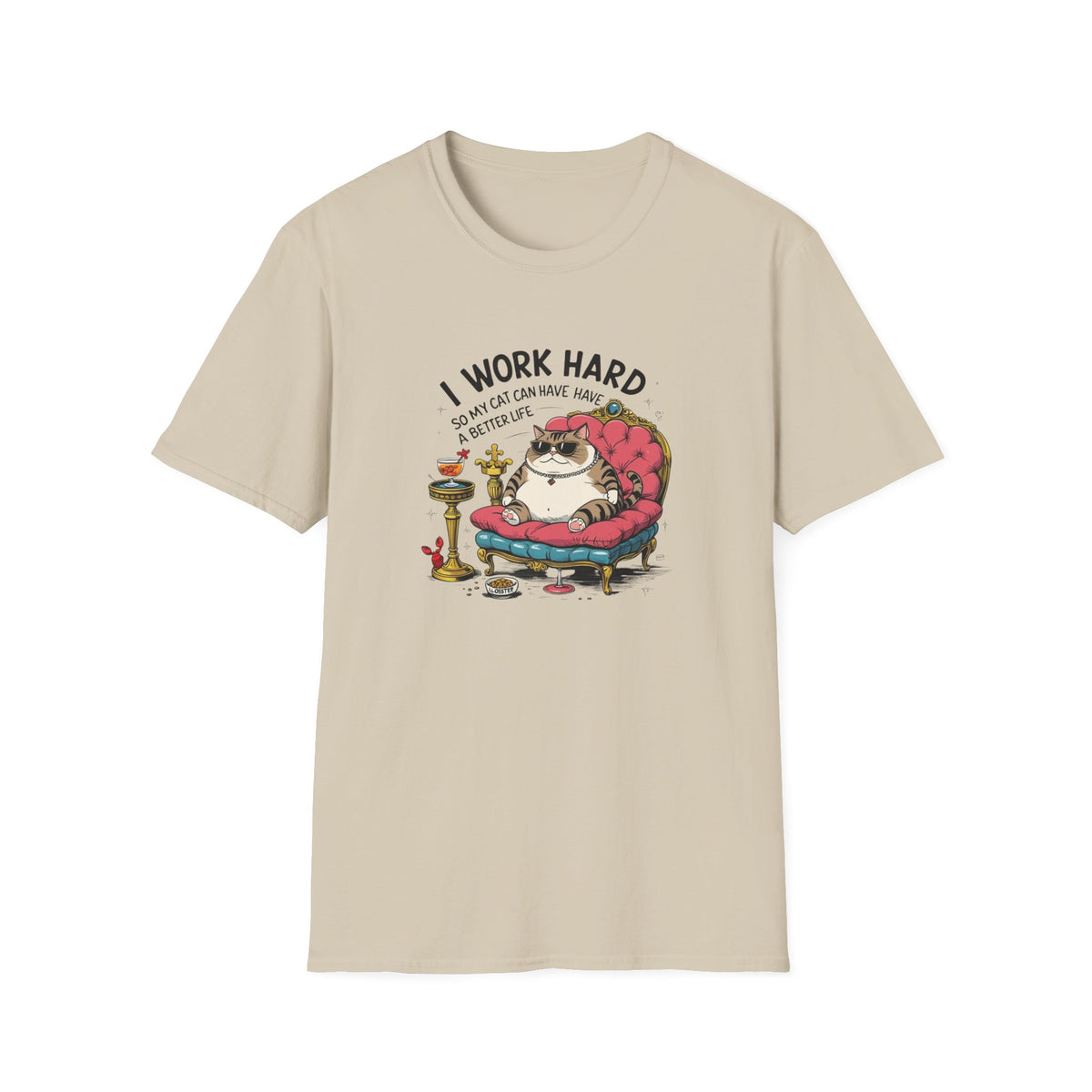 I Work Hard So My Cat Can Have Have a Better Life T-Shirt