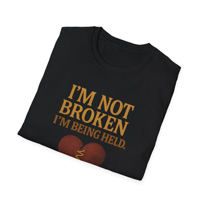 I’m Not Broken I’m Being Held T-Shirt